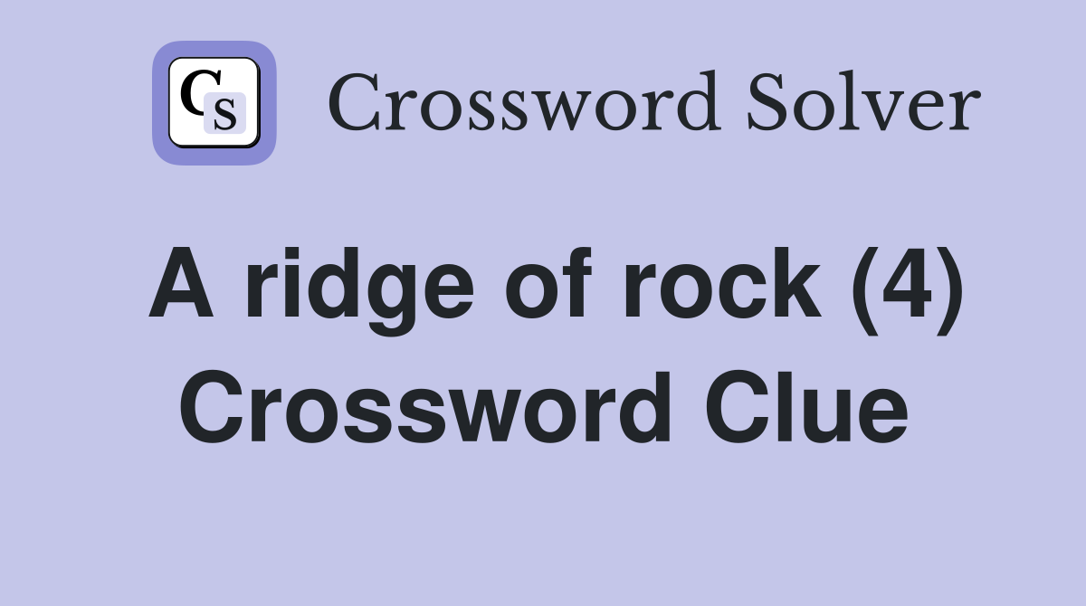 A ridge of rock (4) Crossword Clue Answers Crossword Solver